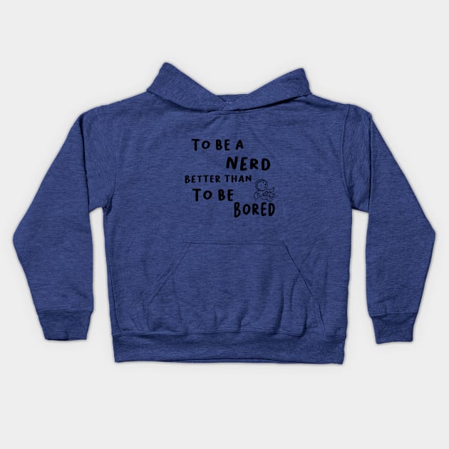 To be a nerd better than to be Bored Kids Hoodie by Aymen